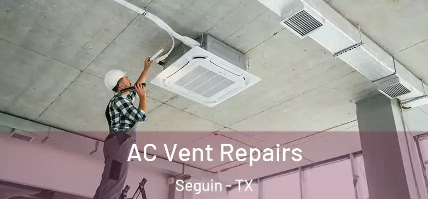 AC Vent Repairs Seguin - TX