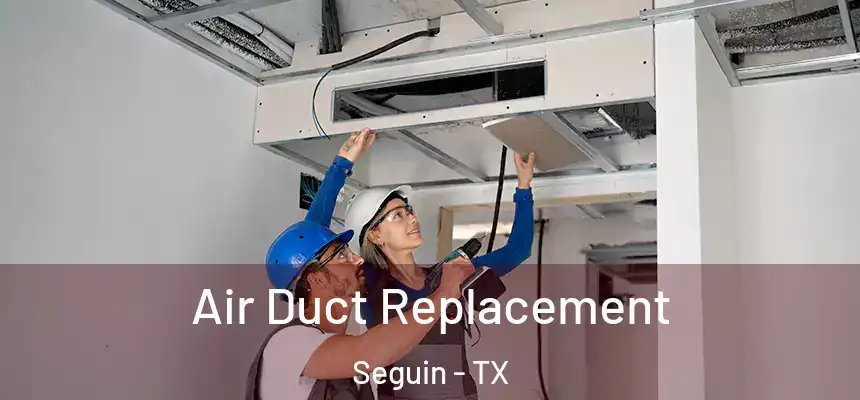  Air Duct Replacement Seguin - TX