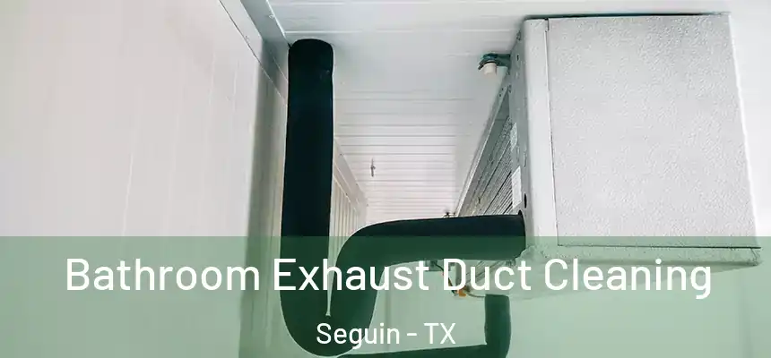  Bathroom Exhaust Duct Cleaning Seguin - TX