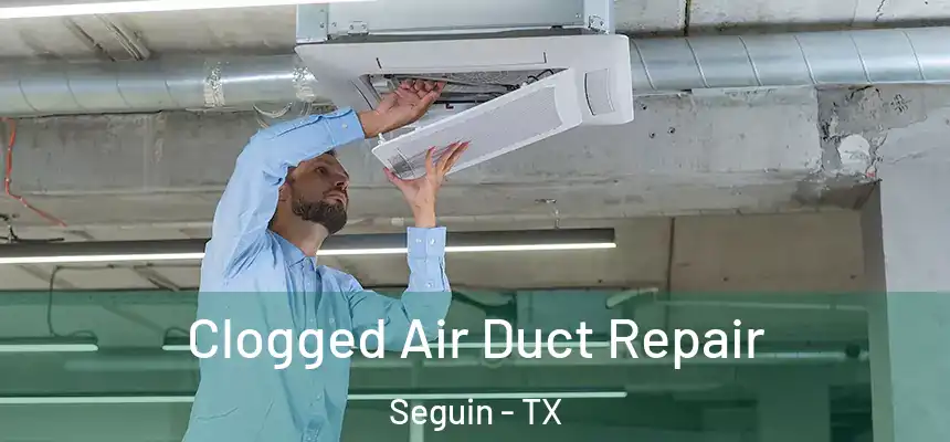  Clogged Air Duct Repair Seguin - TX