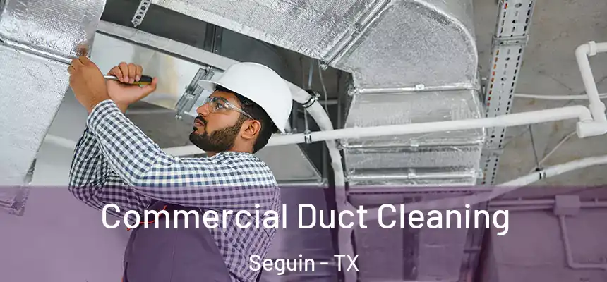  Commercial Duct Cleaning Seguin - TX