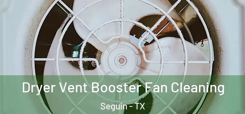 Dryer Vent Booster Fan Cleaning Seguin - TX