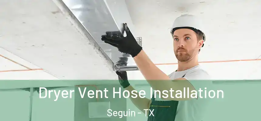 Dryer Vent Hose Installation Seguin - TX