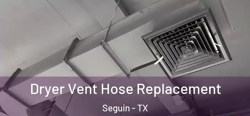  Dryer Vent Hose Replacement Seguin - TX