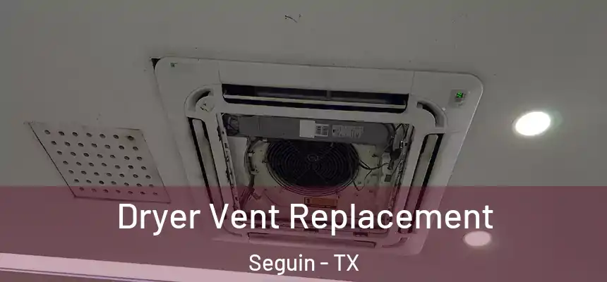 Dryer Vent Replacement Seguin - TX