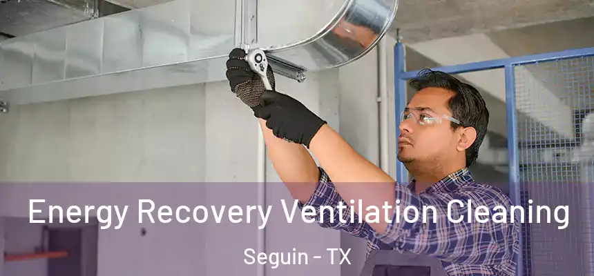 Energy Recovery Ventilation Cleaning Seguin - TX
