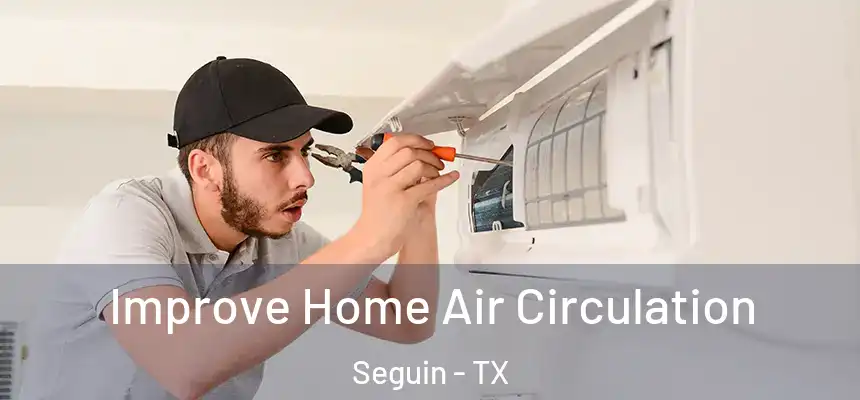 Improve Home Air Circulation Seguin - TX