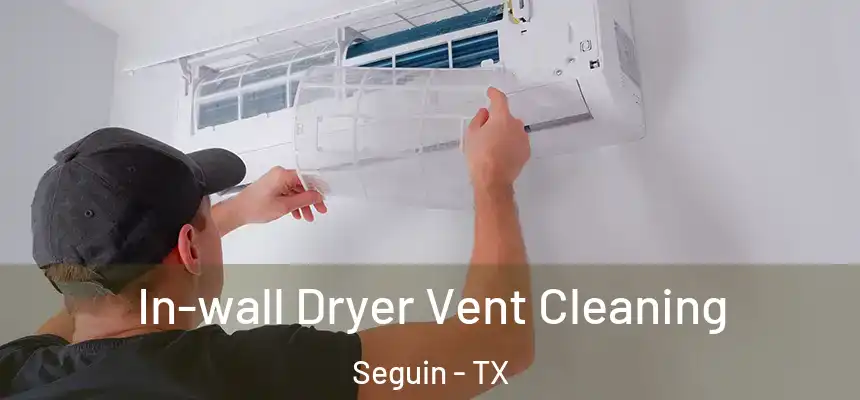 In-wall Dryer Vent Cleaning Seguin - TX
