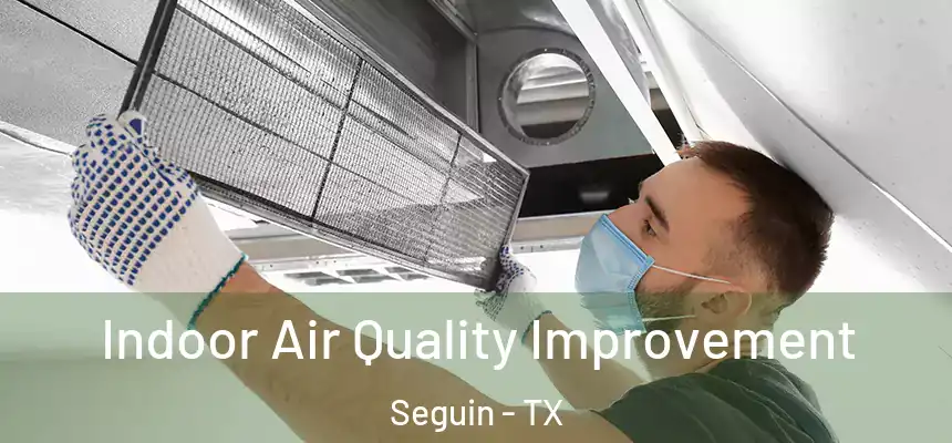Indoor Air Quality Improvement Seguin - TX