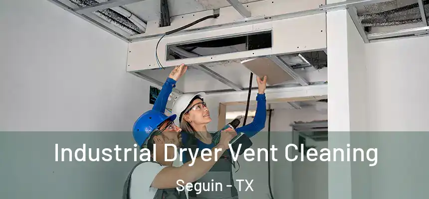 Industrial Dryer Vent Cleaning Seguin - TX