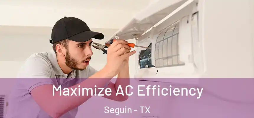 Maximize AC Efficiency Seguin - TX