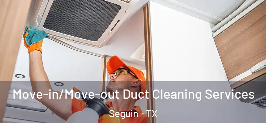  Move-in/Move-out Duct Cleaning Services Seguin - TX