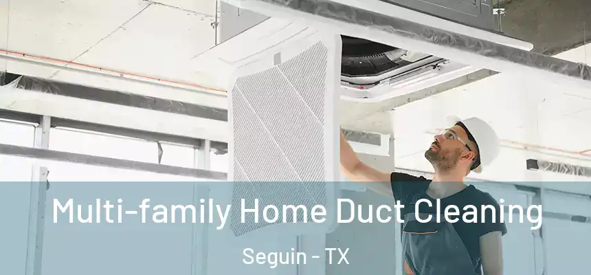  Multi-family Home Duct Cleaning Seguin - TX
