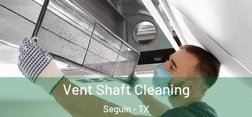  Vent Shaft Cleaning Seguin - TX