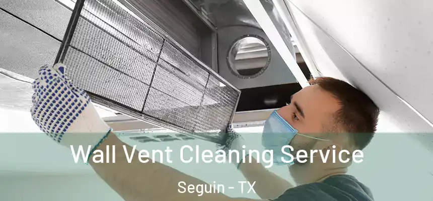  Wall Vent Cleaning Service Seguin - TX