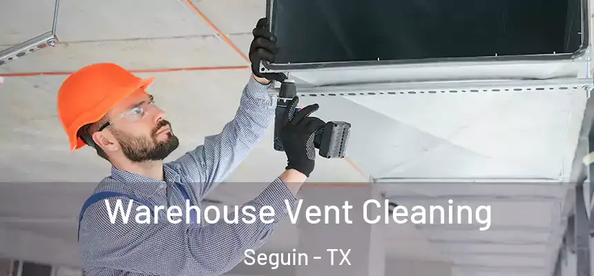  Warehouse Vent Cleaning Seguin - TX